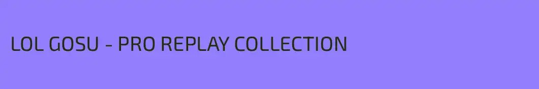 LOL GOSU - PRO REPLAY COLLECTION